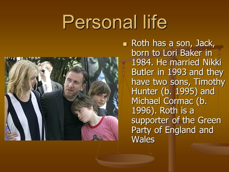 Personal life Roth has a son, Jack, born to Lori Baker in 1984. He